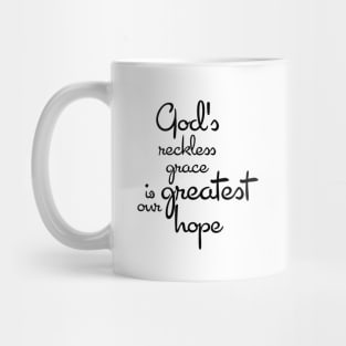 God's reckless grace is our greatest hope Mug